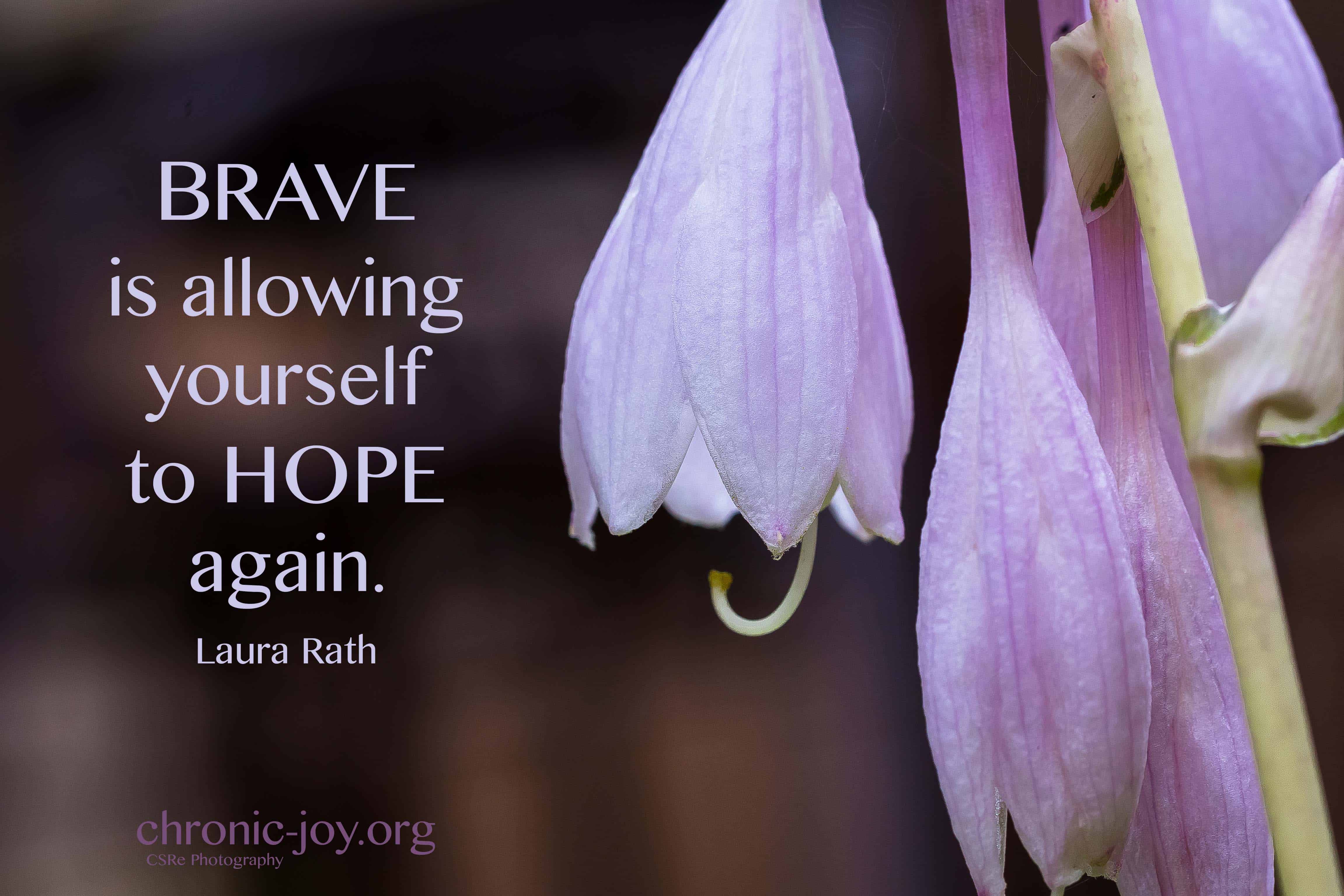 Brave is allowing yourself to hope again.