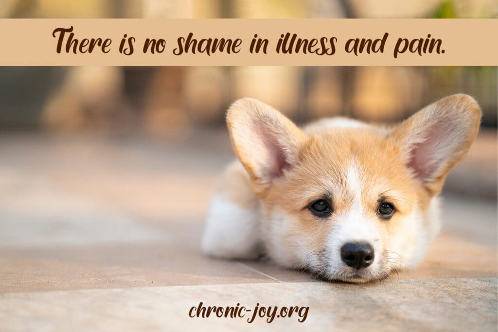 There is no shame in illness and pain.