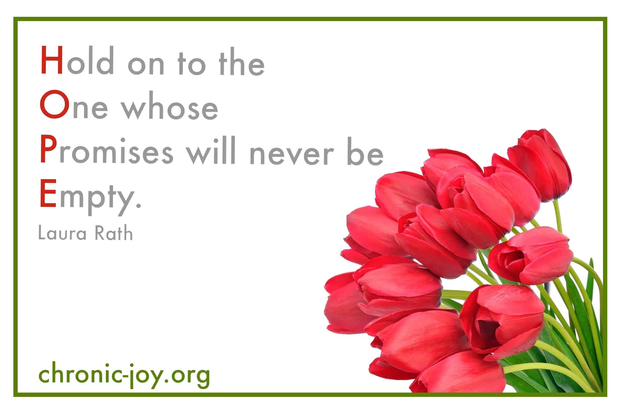Hold onto the One whose promises will never be empty. ~ Laura Rath