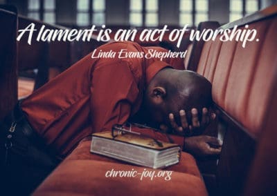 "Lament is an act of worship." Linda Evans Shepherd