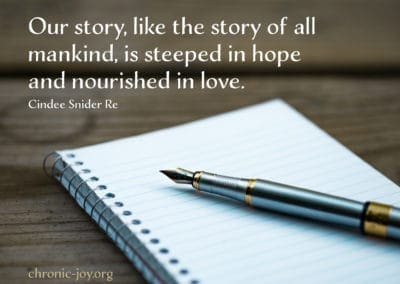 "Our story, like the story of all mankind, is steeped in hope and nourished in love." Cindee Snider Re