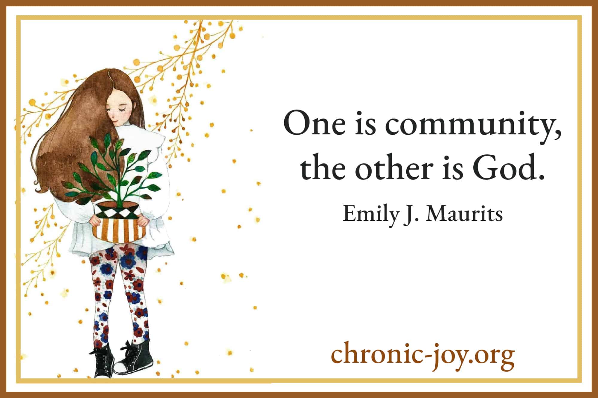 One is community and the other is God. Emily J.M.