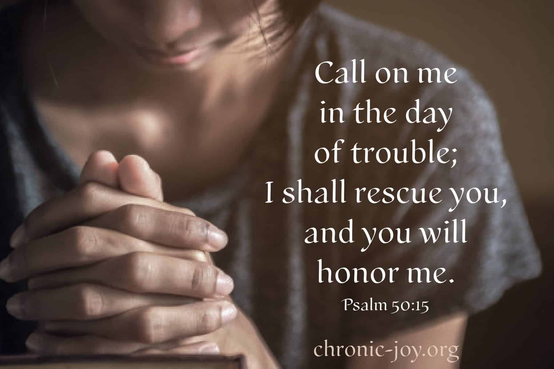 Call on me in the day of trouble;
