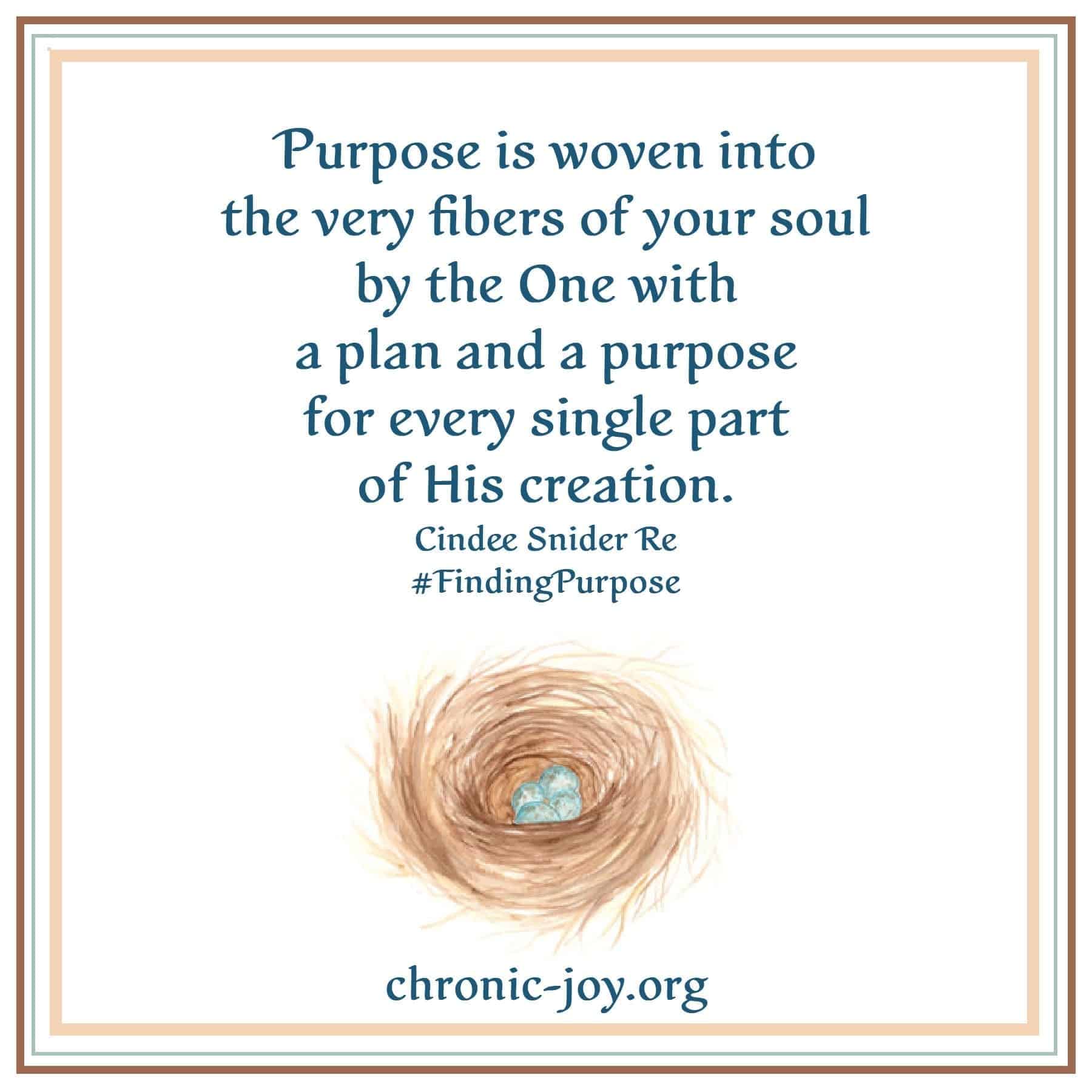Purpose is woven into the very fibers of your soul...
