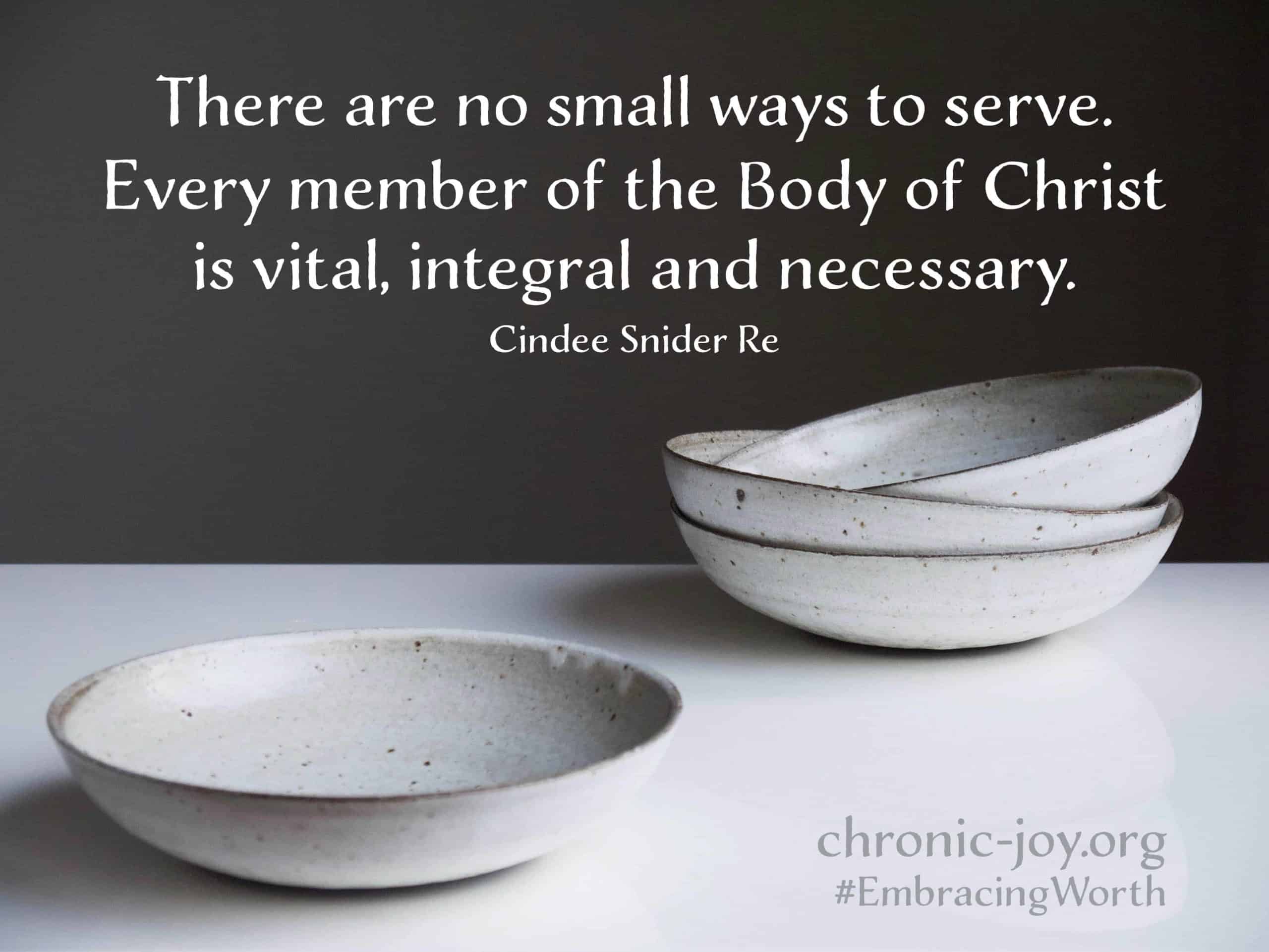 "There are no small ways to serve. Every member of the Body of Christ is vital, integral, and necessary." Cindee Snider Re