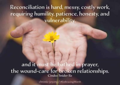 "Reconciliation is hard, messy, costly work, requiring humility, patience, honesty, and vulnerability, and it must be bathed in prayer, the wound-care for broken relationships."