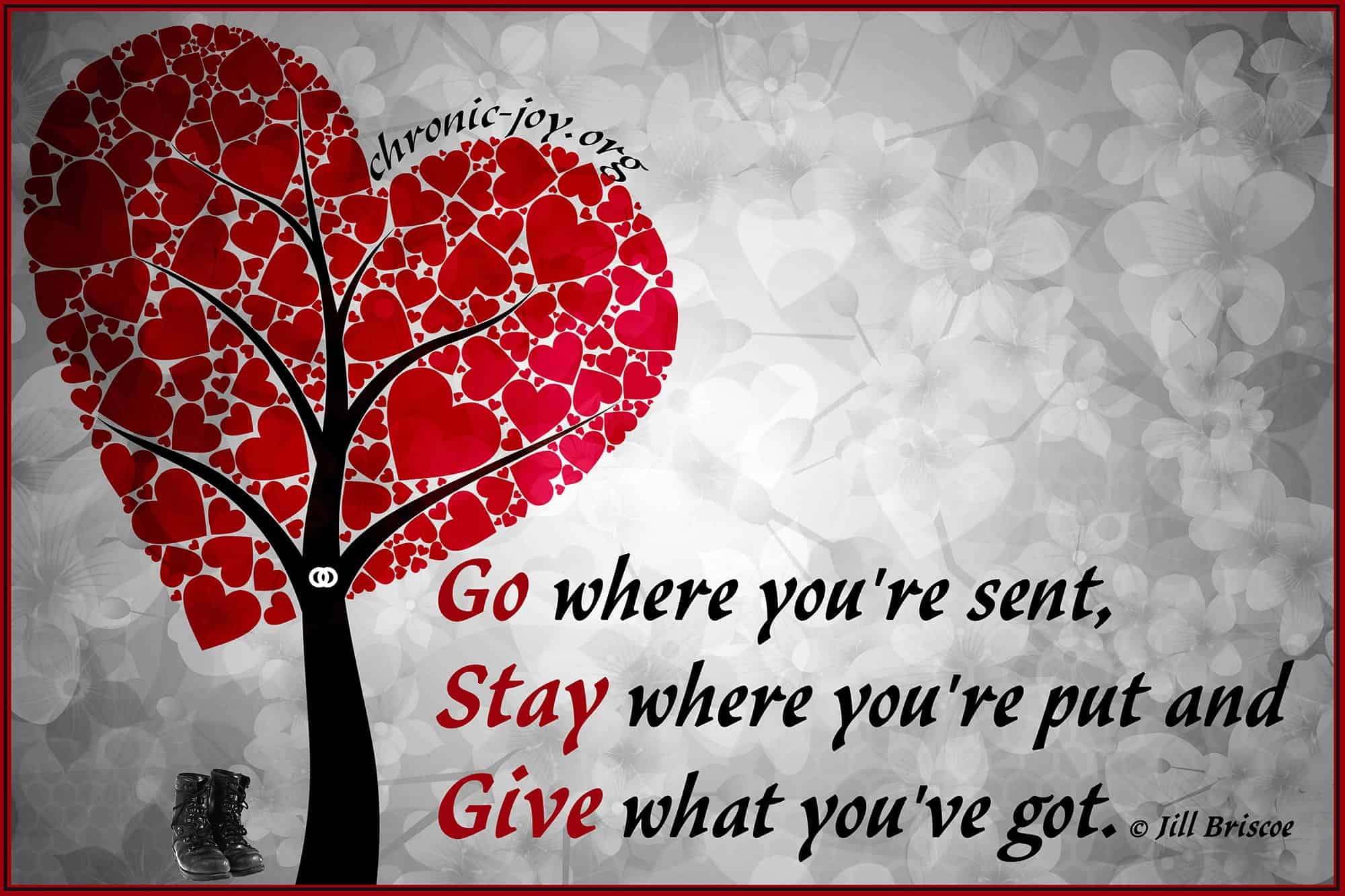 “Go where you’re sent, stay where you’re put and give what you’ve got.” Jill Briscoe