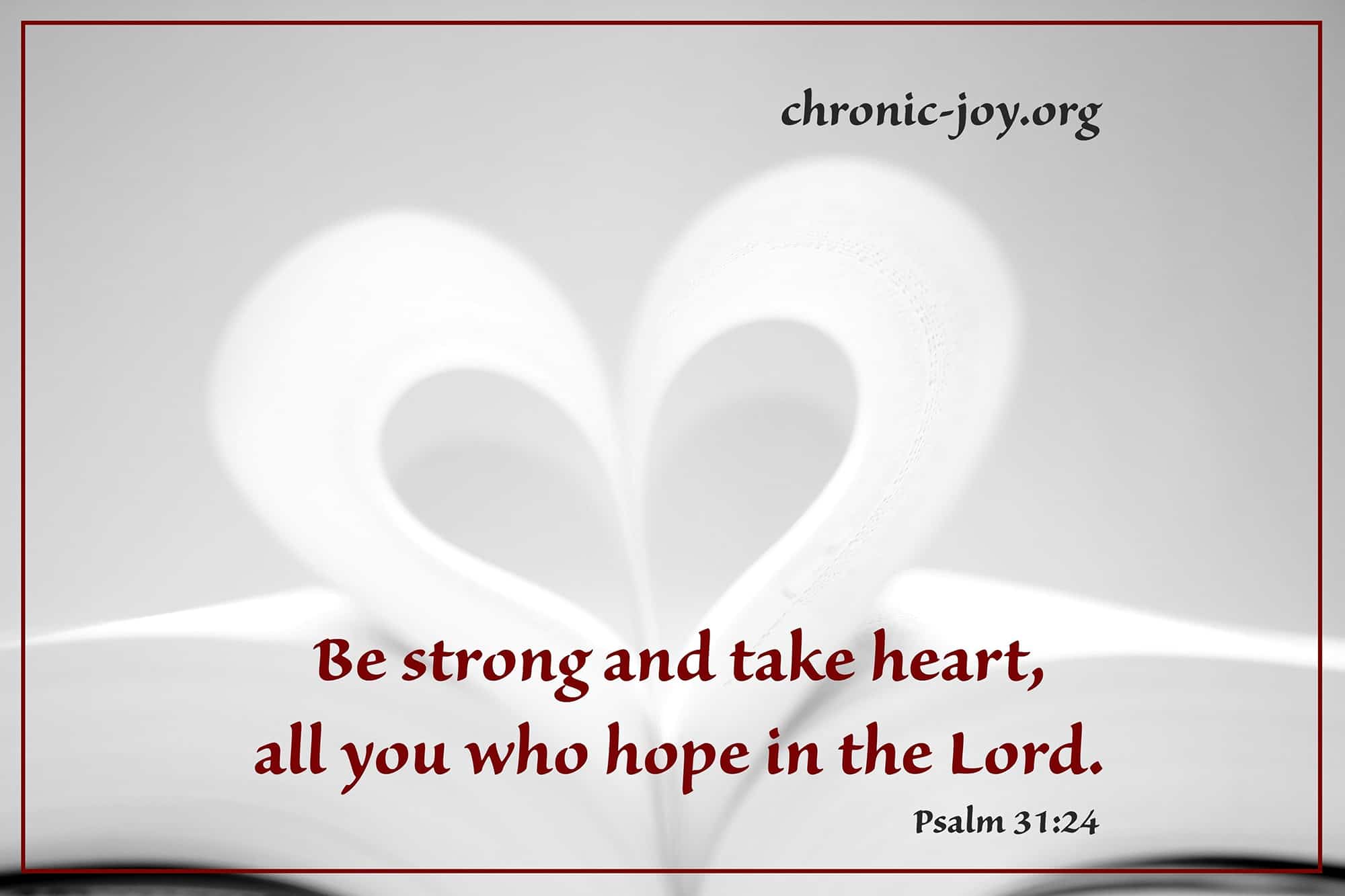 Be strong and take heart, all you who hope in the Lord.
