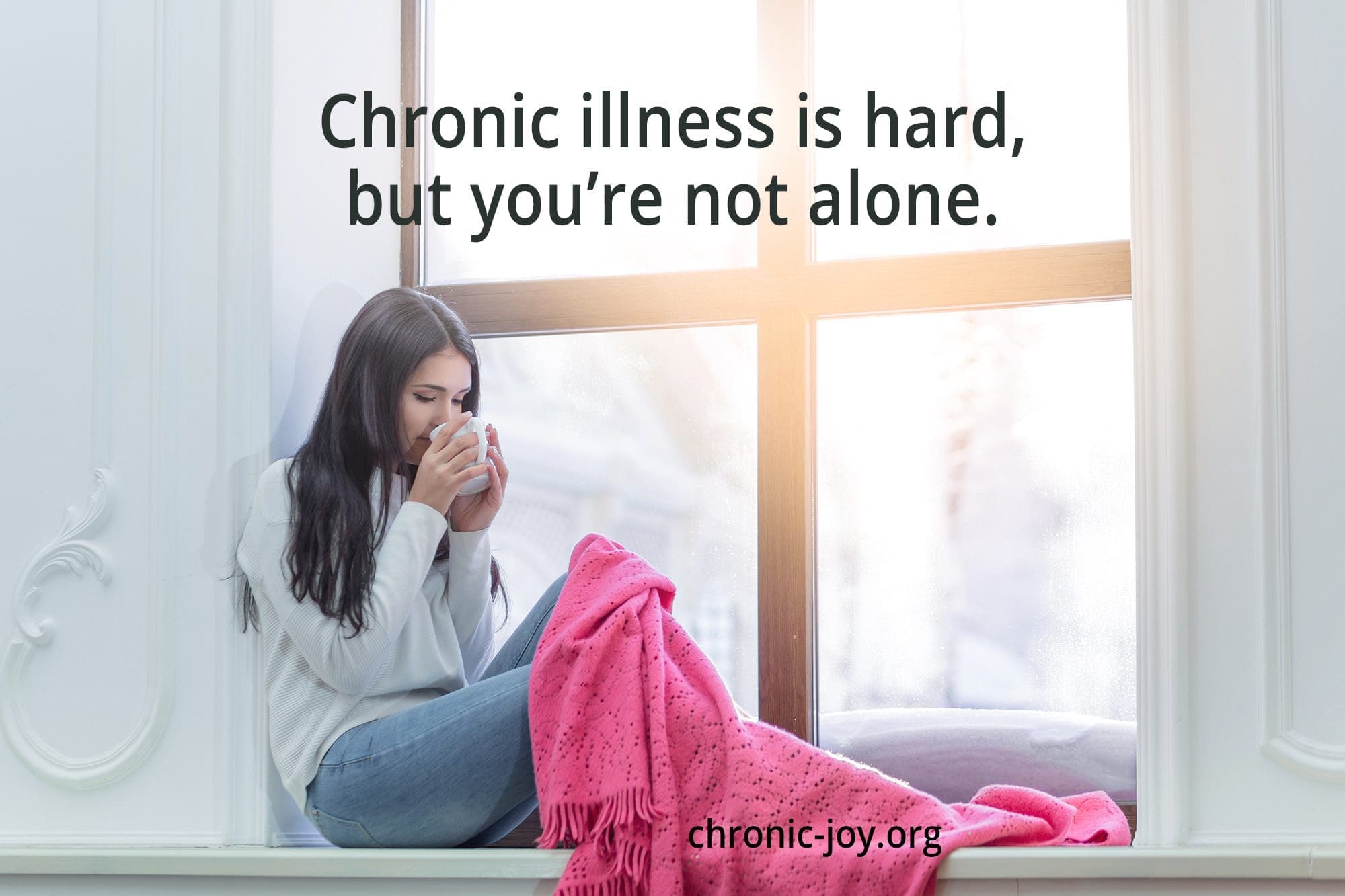 Chronic illness is hard, but you're not alone.