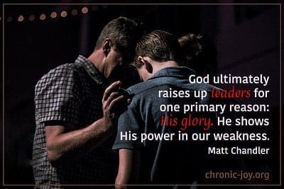 God ultimately raises up leaders for for one primary reason: His glory. He shows His power in our weakness.