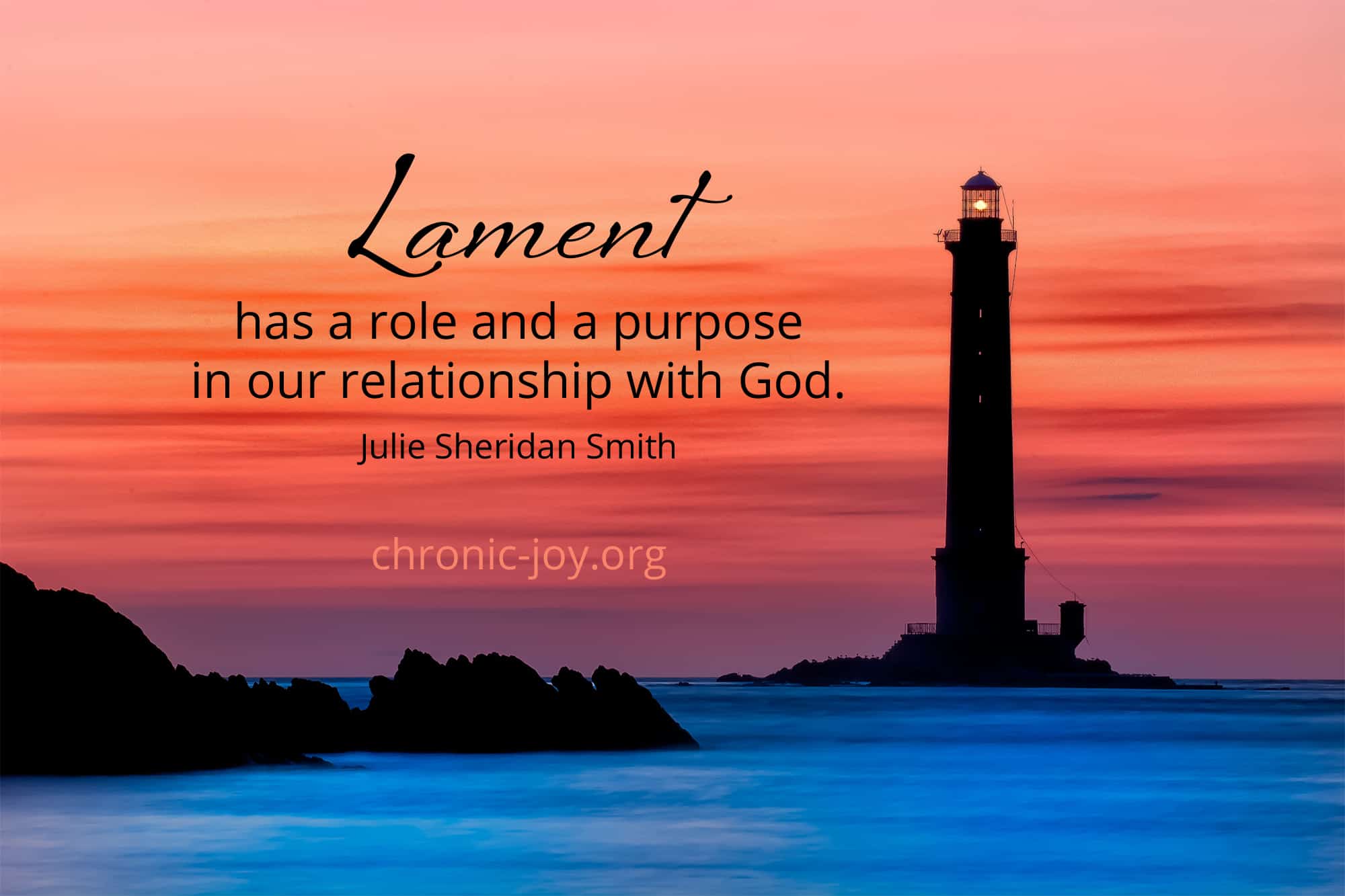 "Lament has a role and a purpose in our relationship with God." Julie Sheridan Smith