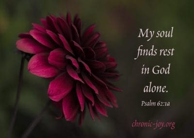 My soul finds rest in God alone. (Psalm 62:1a)