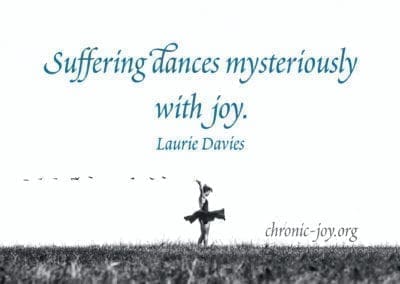 "Suffering dances mysteriously with joy." Laurie Davies