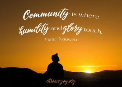 "Community where humility and glory meet." Henri Nouwen