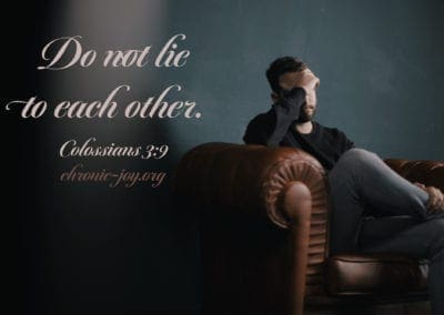 Do not lie to each other. (Colossians 3:9)
