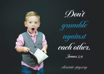 Don't grumble against each other. (James 5:9)