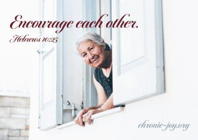 Encourage each other. (Hebrews 10:25)