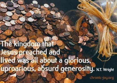 "The kingdom that Jesus preached and lived was all about a glorious, uproarious, absurd generosity. " N.T. Wright