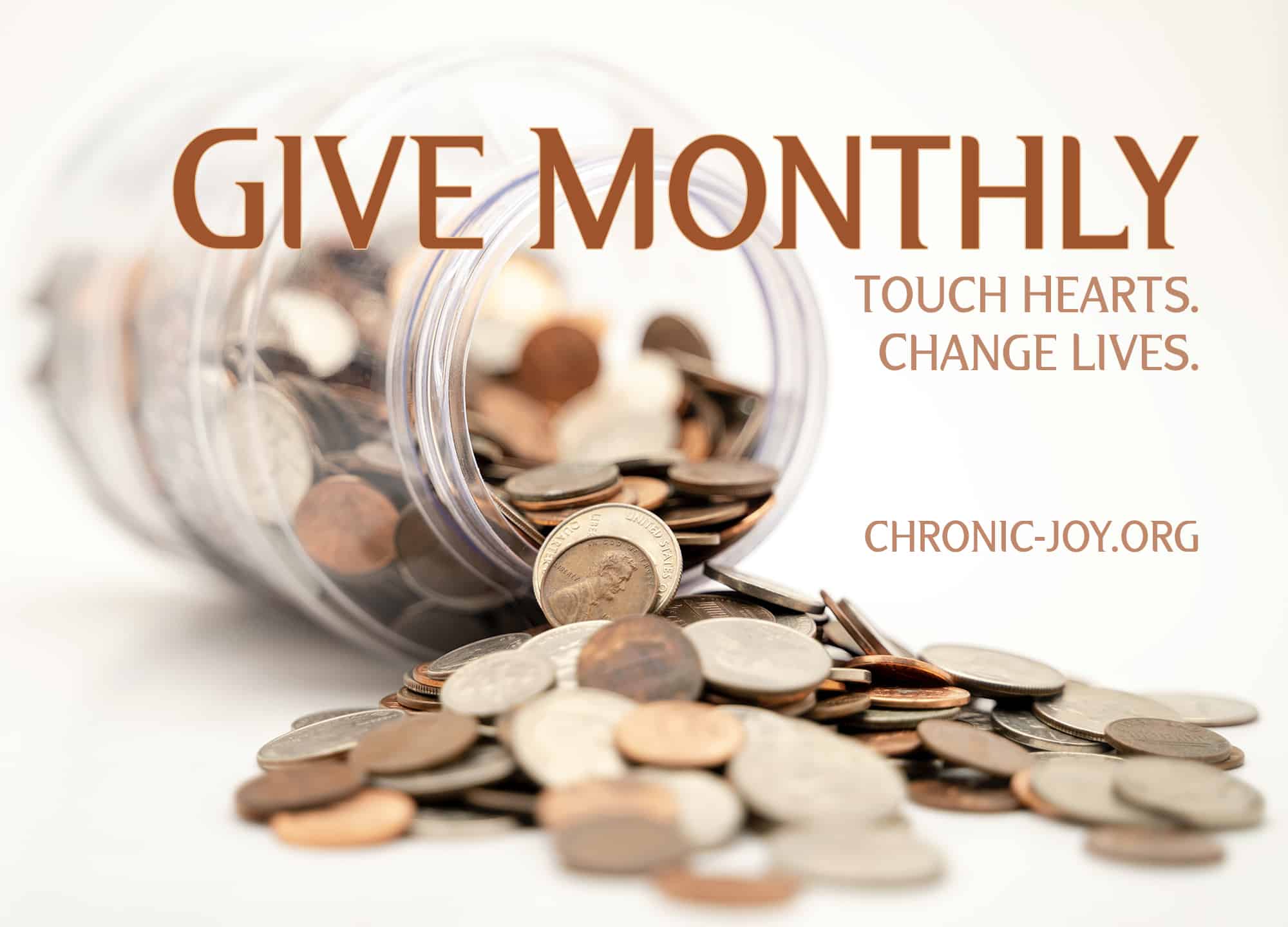 Give Monthly • Touch hearts. Change lives.