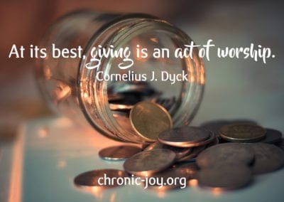 "At its best, giving is an act of worship." Cornelius J. Dyck
