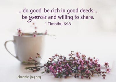 …do good, be rich in good deeds … be generous and willing to share. (1 Timothy 6:18)