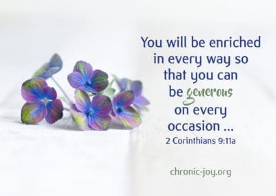 You will be enriched in every way so that you can be generous on every occasion ... (2 Corinthians 9:11a)