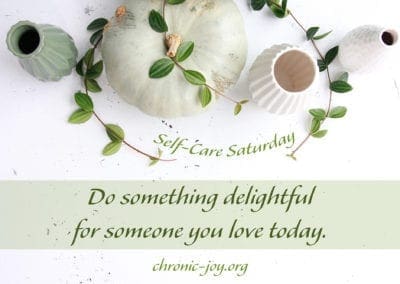 Do something delightful for someone you love today.