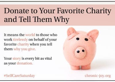 Donate to your favorite charity and tell them why.