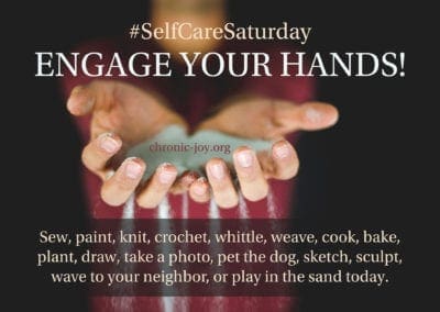 Engage your hands! Sew, pain, knit, crochet, whittle, weave, cook, bake, plant, draw, take a photo, pet the dog, sketch, sculpt, wave to your neighbor, or play in the sand today.