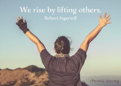 "We rise by lifting others." Robert Ingersoll