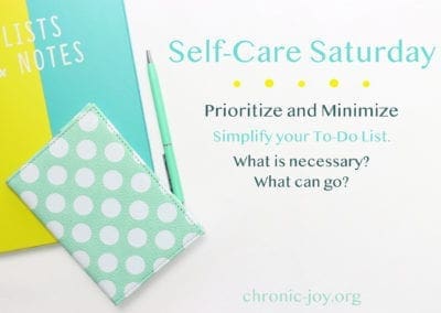 Prioritize and Minimize • Simplify your To-Do List. What is necessary? What can go?