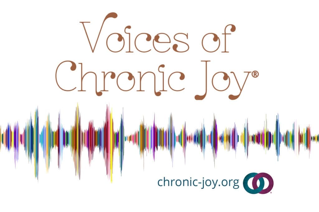 Voice of Chronic Joy®