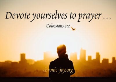 “Devote yourselves to prayer …” Colossians 4:2