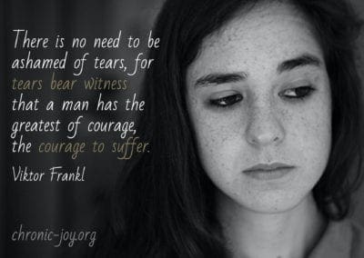 "There is no need to be ashamed of tears, for tears bear witness that a man has the greatest of courage, the courage to suffer." Viktor Frankl
