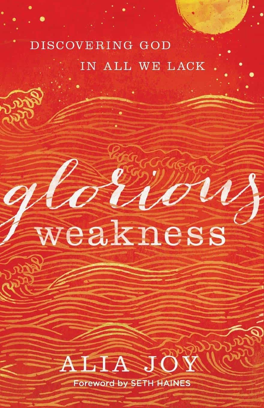 Glorious Weakness: Discovering God in All We Lack