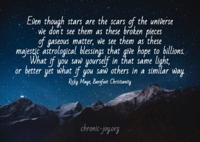 "Even though stars are the scars of the universe we don't see them as these broken pieces of gaseous matter, we see them as these majestic astrological blessings that give hope to billions. What if you saw yourself in that same light, or better yet what if you saw others in a similar way." Ricky Maye, Barefoot Christianity
