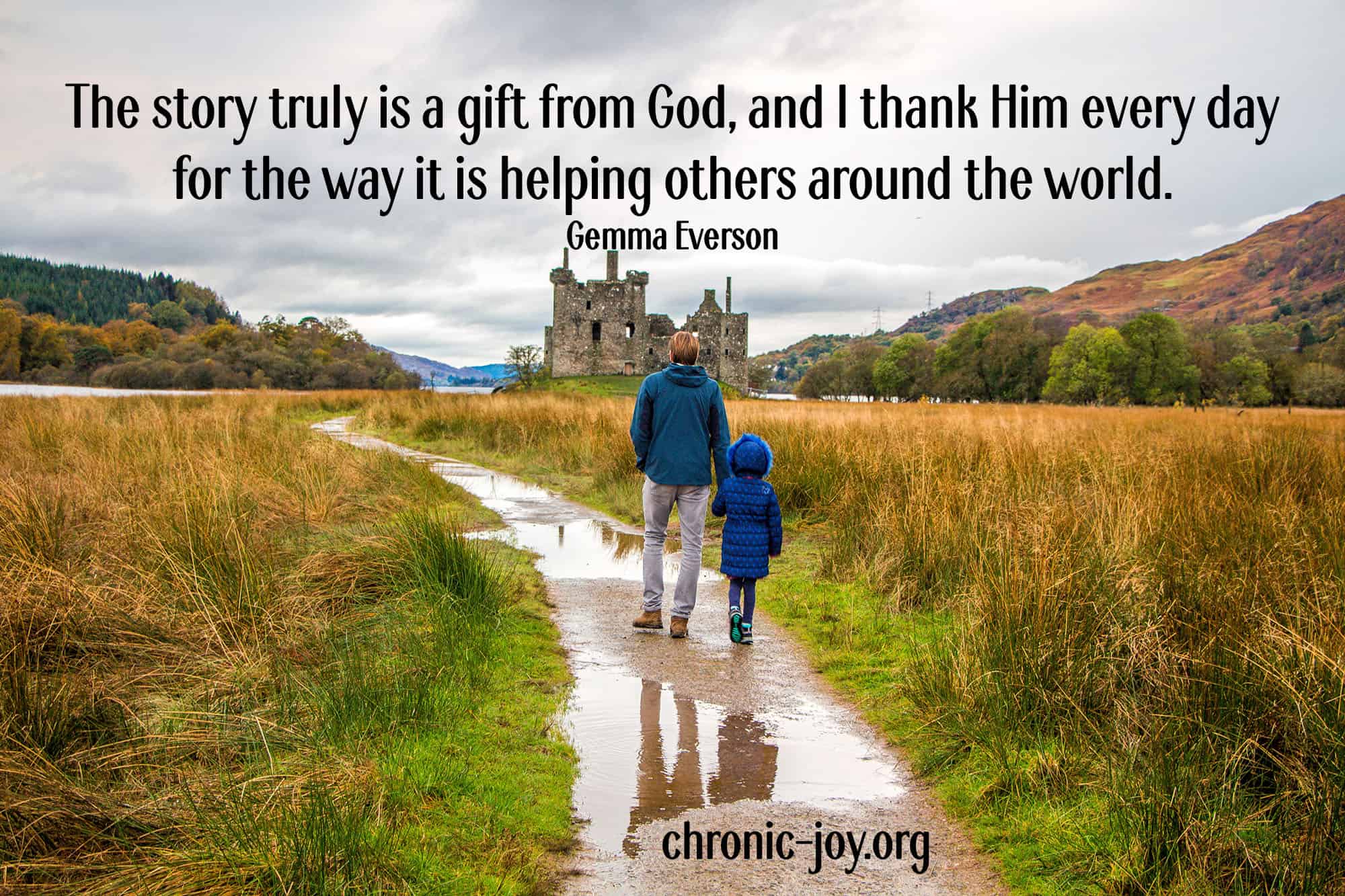 "The story truly is a gift from God, and I thank Him every day for the way it is helping others around the world." Gemma Everson
