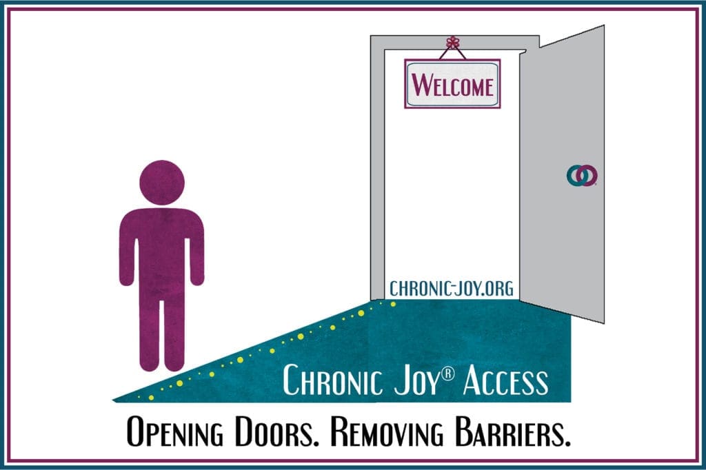 Chronic Joy® Access • Opening doors. Removing barriers.