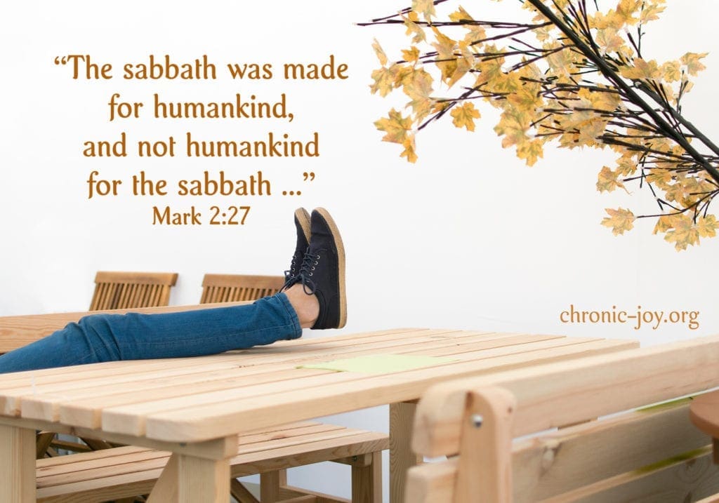 "The sabbath was made for humankind, and not humankind for the sabbath ..." Mark 2:27