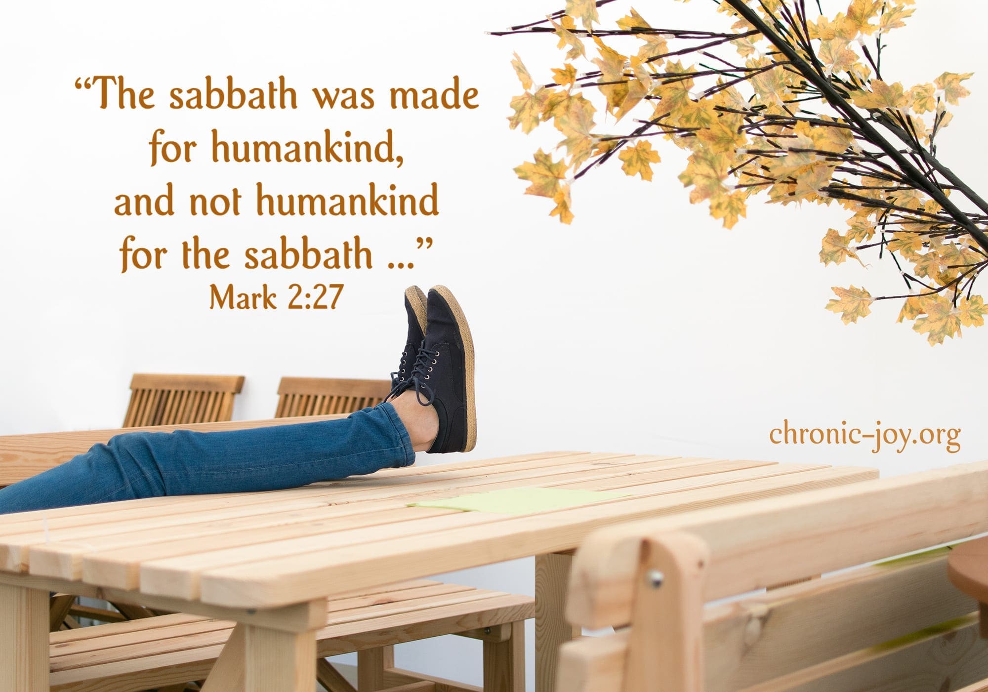 "The sabbath was made for humankind, and not humankind for the sabbath ..." Mark 2:27