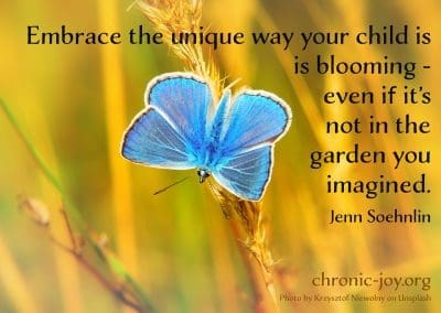 "Embrace the unique way your child is blooming - even if it's not in the garden you imagined." Jenn Soehnlin