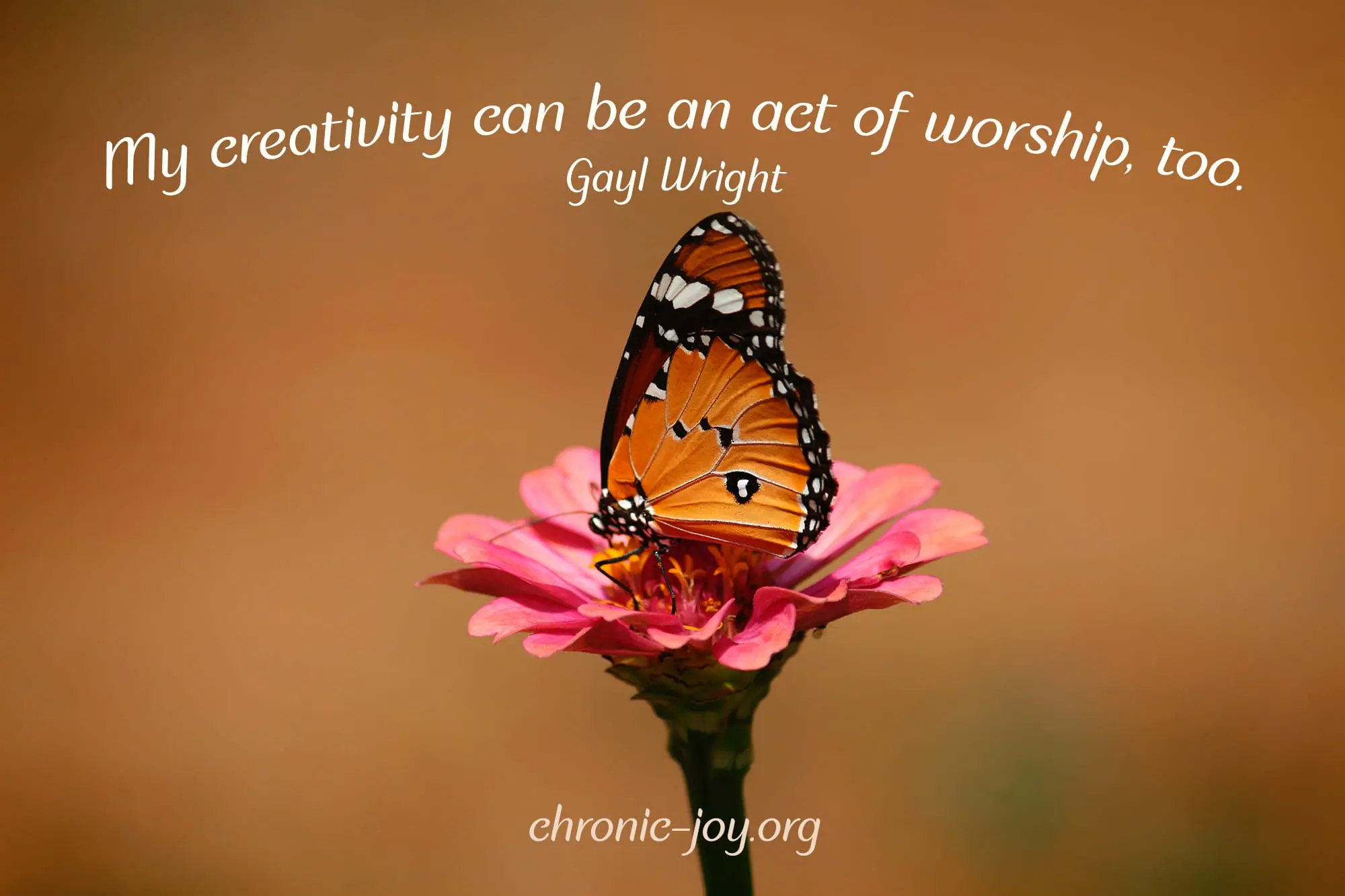 "My creativity can be an act of worship, too." Gayl Wright