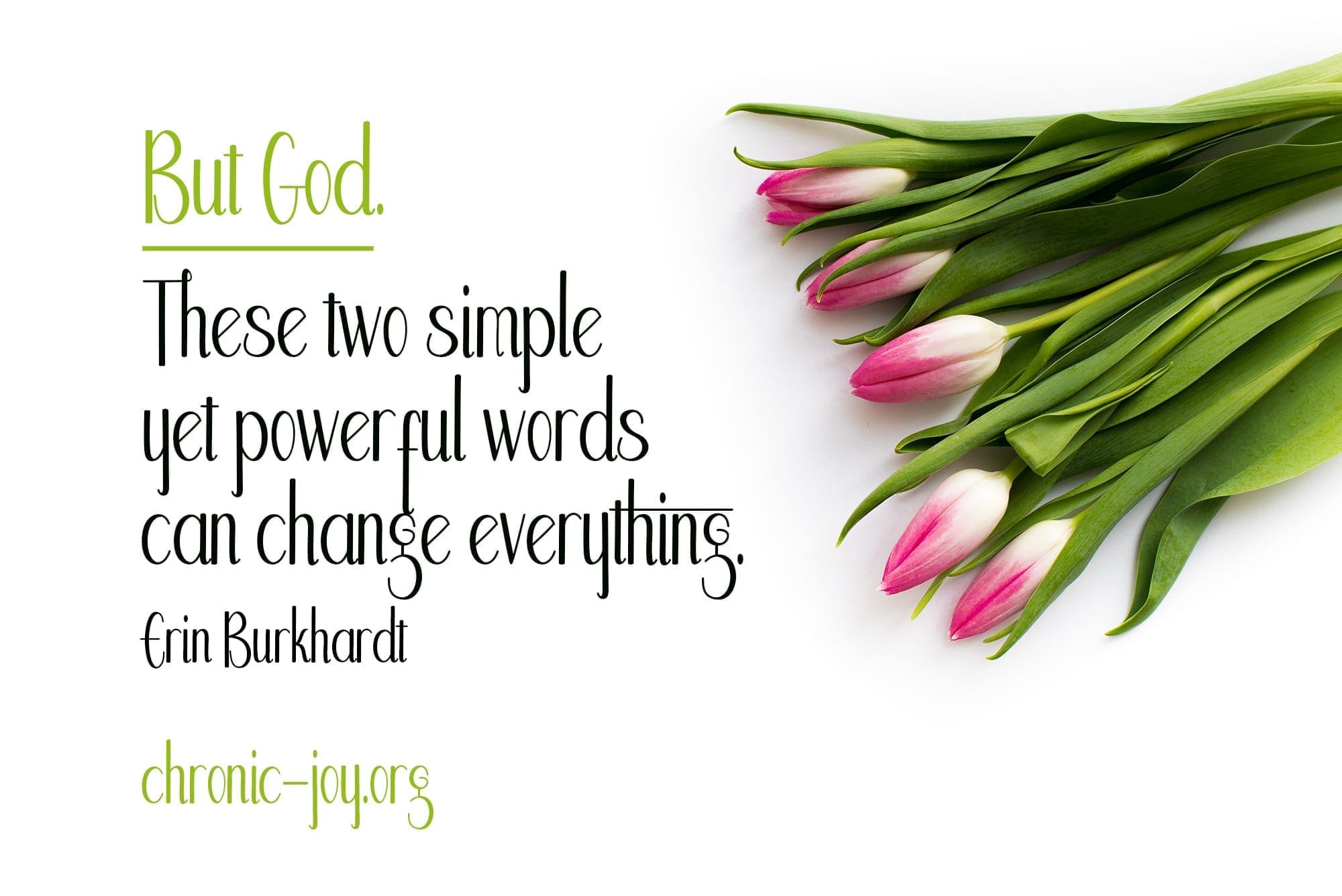 "But God. These two simple yet powerful words can change everything." Erin Burkhardt