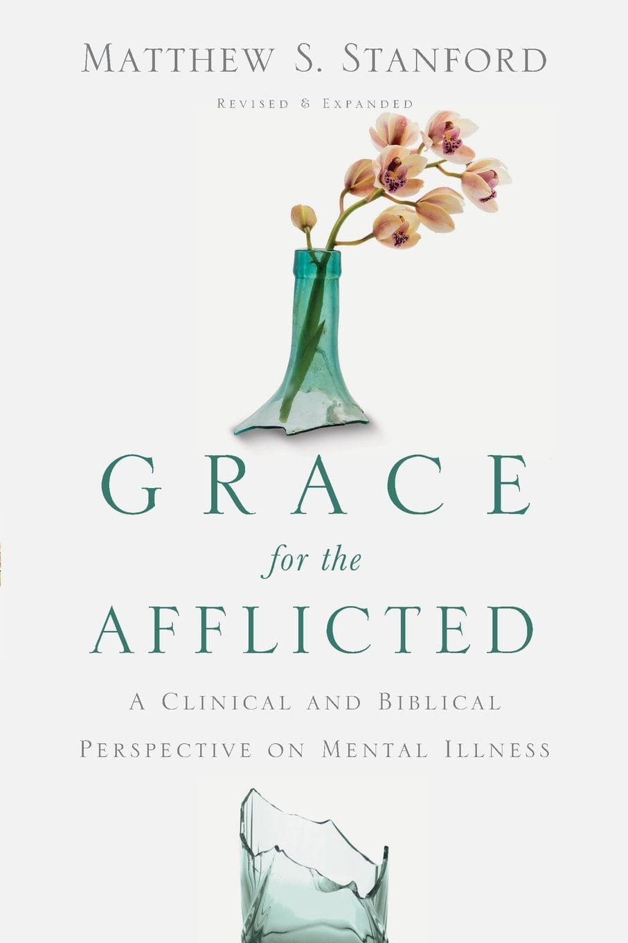 Grace for the Afflicted- A Clinical and Biblical Perspective on Mental Illness