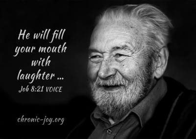 "He will fill your mouth with laughter ..." Job 8:21 VOICE
