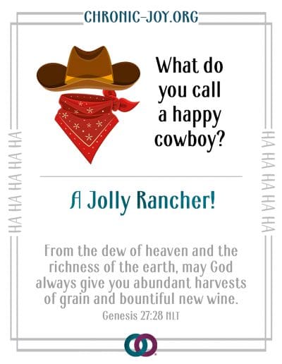 What do you call a happy cowboy? A Jolly Rancher!
