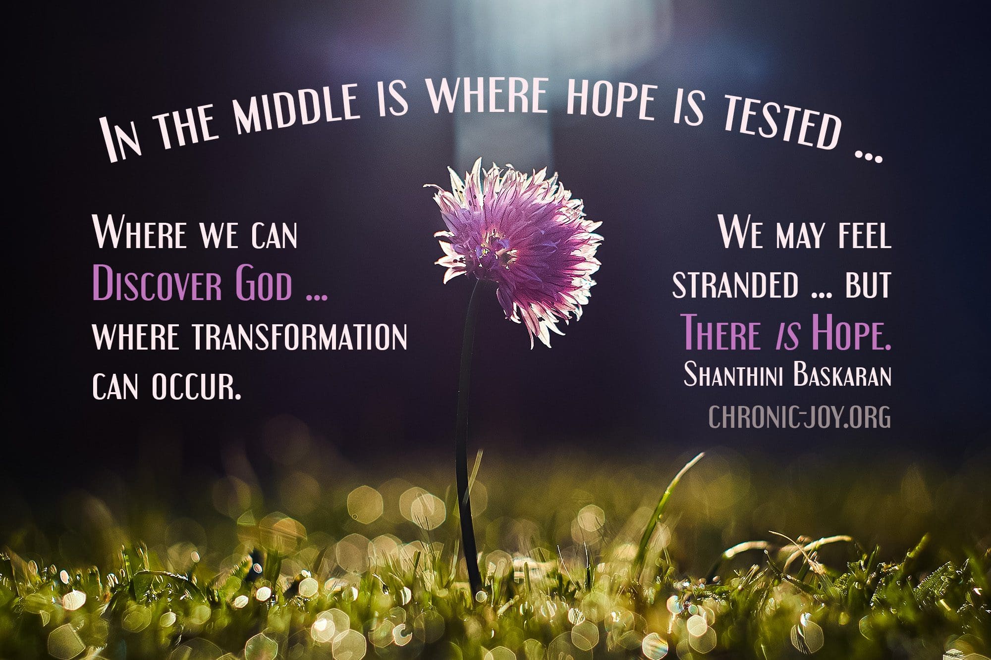 "In the middle is where hope is tested ... Where we can discover God ... where transformation can occur. We may feel stranded ... but there is hope." Shanthini Baskaran