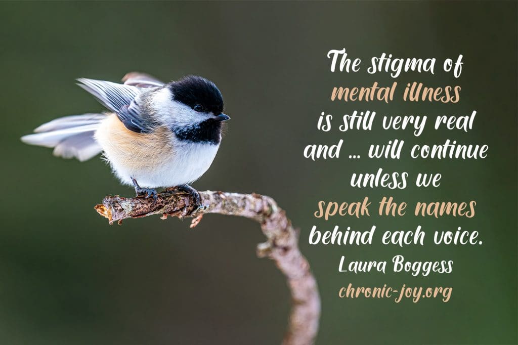 "The stigma of mental illness is still very real and ... will continue unless we speak the names behind each voice." Laura Boggess