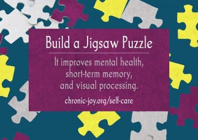 Build a jigsaw puzzle. It improves mental health, short-term memory, and visual processing.