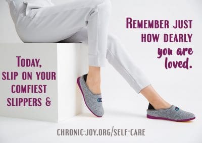 Today, slip on your comfiest slippers and remember just how dearly you are loved.